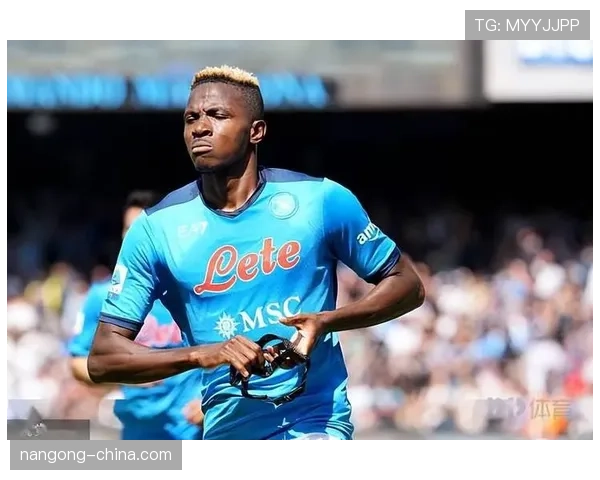 奥斯梅恩夺冠赛季核心表现解析：如何推动那不勒斯登顶